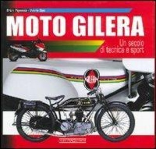 Moto Gilera. Un secolo di tecnica e sport