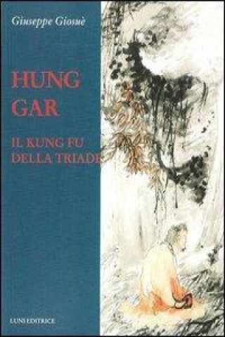 Hung Gar. Il Kung Fu della triade