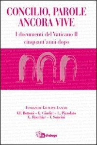 Concilio, parole ancora vive. I documenti del Concilio Vaticano II cinquant'anni dopo