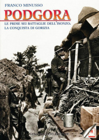 Podgora. Le prime sei battaglie dell'Isonzo. La conquista di Gorizia