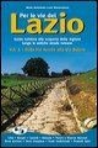 Per le vie del Lazio. Guida turistica alla scoperta della regione lungo le antiche strade romane