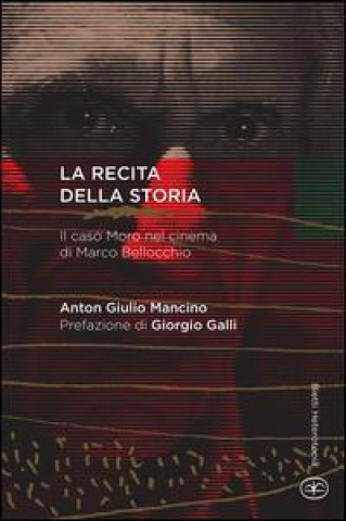 La recita della storia. Il caso Moro nel cinema di Marco Bellocchio