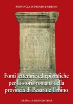Fonti Letterarie Ed Epigrafiche Per La Storia Romana Della Provincia Di Pesaro E Urbino