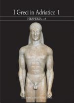 I Greci in Adriatico, 1: Atti del Convegno Internazionale. Urbino 1999, 21-24 Ottobre
