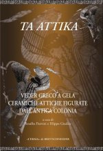 Ta Attika: Veder Greco a Gela Ceramiche Attiche Figurate Dell'antica Colonia. Catalogo Della Mostra