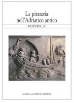 La Pirateria Nell'adriatico Antico: Atti Dell'incontro Di Studio, La Pirateria Nell'adriatico Antico. Venezia, 10 Marzo 2002