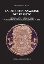 La Decolonizzazione del Passato: Archeologia E Politica in Libia Dall'amministrazione Alleata Al Regno Di Idris