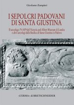 I Sepolcri Padovani Di Santa Giustina: Il Sarcofago 75-1879 del Victoria and Albert Museum Di Londra E Altri Sarcofagi Dalla Basilica Di Santa Giustin