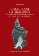 Il Tornio, La Nave E Le Terre Lontane: Ceramografici Attici in Magna Grecia Nella Seconda Meta del V SEC. A. C. Rotte E Vie Di Distribuzione