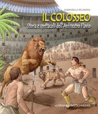Il Colosseo: Storia E Spettacoli Dell'anfiteatro Flavio