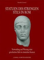 Statuen Des Strengen Stils in ROM: Verwendung Und Wertung Eines Griechischen Stils Im Roemischen Kontext