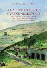A Gazetteer of Cyrene Necropolis: From the Original Notebooks of John Cassels, Richard Tomlinson and James and Dorothy Thorn