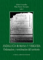 Andalucia Romana y Visigoda Ordenacion y Vertebracion del Territorio