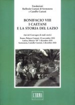 Bonifacio VIII, I Caetani E La Storia del Lazio a Cura Della Fondazione Roffredo Caetani: Atti del Convegno Di Studi Storici. Roma, Palazzo Caetani. 3