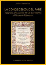 La Conoscenza del Fare: Ingegneria, Arte, Scienza Nel de La Pirotecnia Di Vannoccio Biringuccio