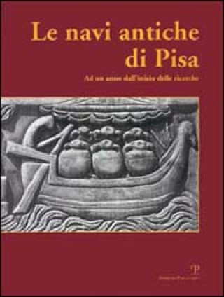 Le Navi Antiche Di Pisa: Ad Un Anno Dallinizio Delle Ricerche