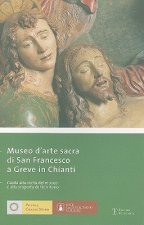 Museo D'Arte Sacra Di San Francesco A Greve In Chianti: Guida Alla Visita del Museo E Alla Scoperta del Territorio