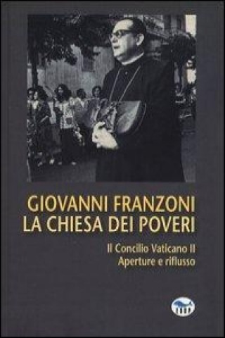 La Chiesa dei poveri. Il Concilio Vaticano II. Aperture e riflusso