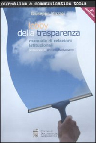 Lobby della trasparenza. Manuale di relazioni istituzionali