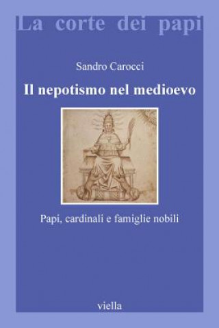 Il nepotismo nel Medioevo. Papi, cardinali e famiglie nobili