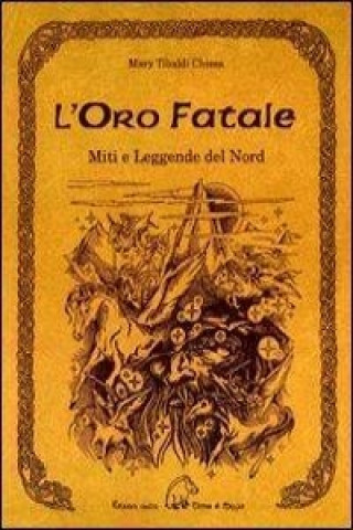 L'oro fatale. Miti e legende del Nord