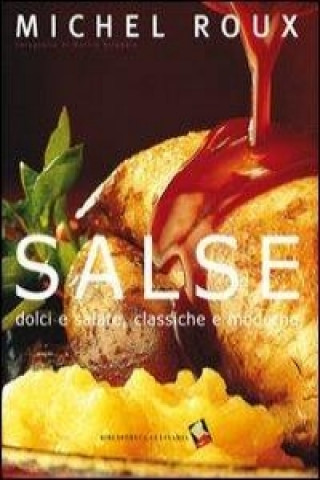 Salse. Dolci e salate, classiche e moderne