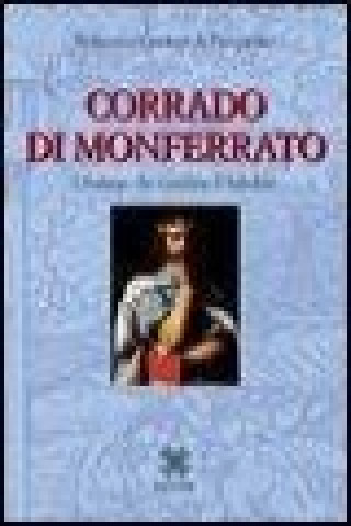 Corrado di Monferrato. L'italiano che sconfisse il Saladino