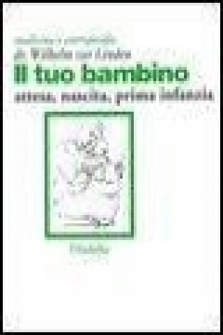 Il tuo bambino. Attesa, nascita, prima infanzia