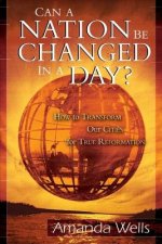 Can a Nation Be Changed in a Day?: How to Transform Our Cities for True Reformation