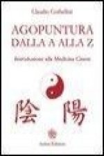 Agopuntura dalla A alla Z. Introduzione alla medicina cinese