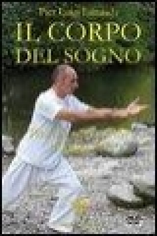 Il corpo del sogno. Pratiche sciamaniche di lunga vita. Con DVD