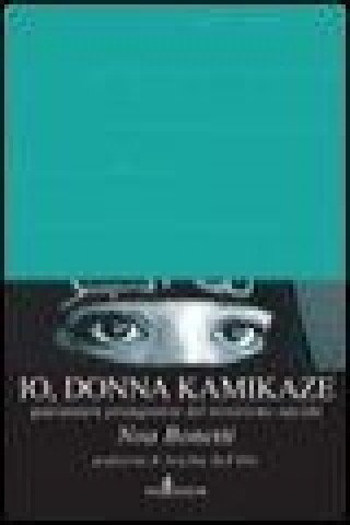 Io, donna kamikaze. Quarantatré protagoniste del terrorismo suicida