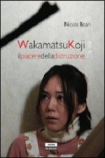 Wakamatsukoji. Il piacere della distruzione