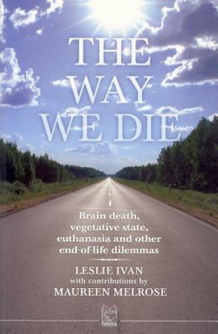 The Way We Die: Brain Death, Vegetative State, Euthanasia and Other End-Of-Life Dilemmas