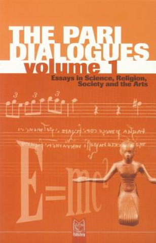 The Pari Dialogues, Volume I: Essays in Science, Religion, Society and the Arts