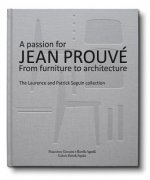 A Passion for Jean Prouve: From Furniture to Architecture: The Laurence and Patrick Seguin Collection