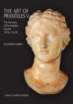 The Art of Praxiteles V: The Last Years of the Sculptor (Around 340 to 326 BC)