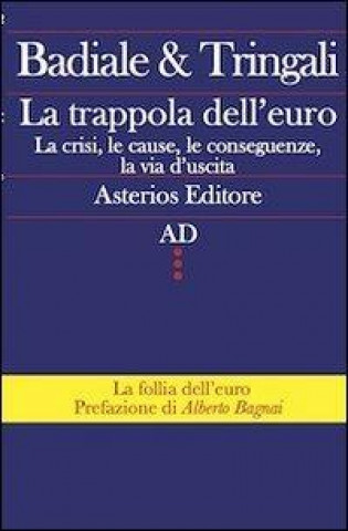 La trappola dell'euro. La crisi, le cause, le conseguenze, la via d'uscita