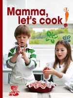 Mamma, Let's Cook!: Italian Recipes to Make with Kids by Il Gufo