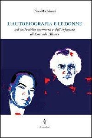 L'autobiografia e le donne. Nel mito della memoria e dell'infanzia di Corrado Alvaro