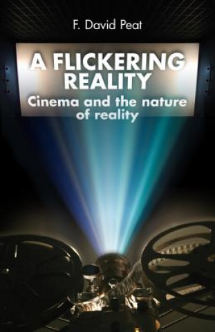 A Flickering Reality: Cinema and the Nature of Reality
