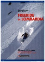Freeride in Lombardia. 50 itinerari Livigno, Isolaccia, Bormio, Santa Caterina, Madesimo, Tonale. Ediz. multilingue