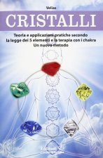 Cristalli. Teoria e applicazioni pratiche secondo la legge dei 5 elementi e la terapia con i chakra. Un nuovo metodo