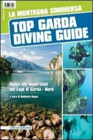 La montagna sommersa. Top Garda diving guide. Guida alle immersioni a nord del lago di Garda