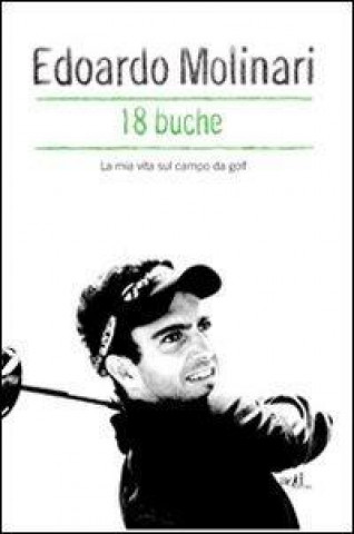 18 buche. La mia vita sul campo da golf