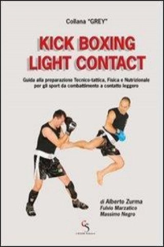 Kick boxing light contact. Guida alla preparazione tecnico-tattica, fisica e nutrizionale per gli sport da combattimento a contatto leggero