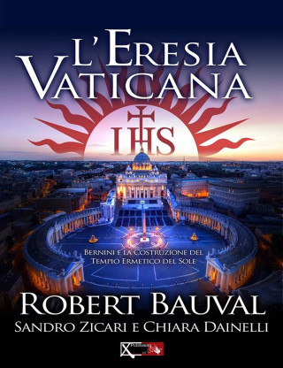 L'eresia vaticana. Lorenzo Bernini e la costruzione del Tempio ermetico del sole a Roma