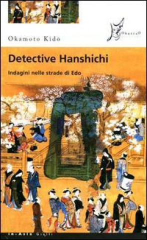Detective Hanshichi. Indagini nelle strade di Edo