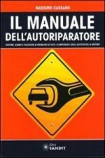 Il manuale dell'autoriparatore. Sintomi, avarie e soluzioni ai problemi di tutti i componenti degli autoveicoli a motore