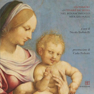 Leonardo & Cesare Da Sesto: Nel Rinascimento Meridionale: Catalog of the Exhibitioncava de Tirreni, Chiostro Di Santa Maria del Rifugio, Abbadia Della